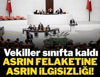 Asrın felaketine asrın ilgisizliği: Milletvekilleri sıraları boş kaldı!